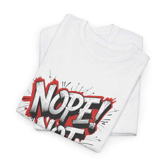 Nope! Niet Vandaag – Sarcastische Uniseks T-shirt